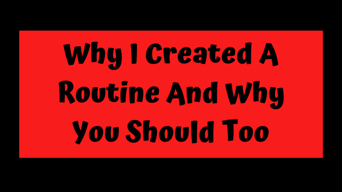Why I Created A Routine And Why You Should Too Why I Created A Routine And Why You Should Too. Written in black letters on a red background.