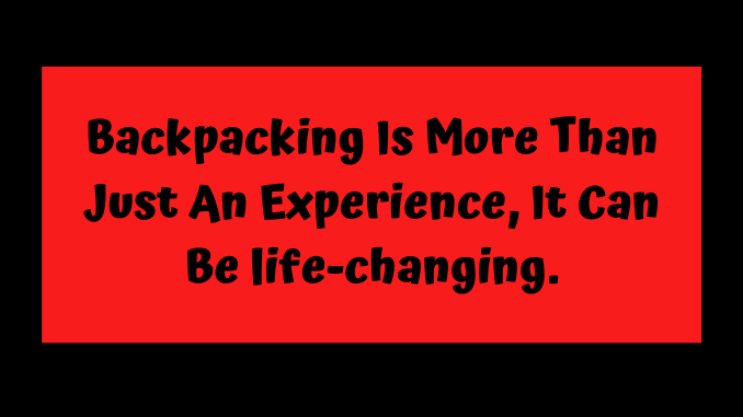 Copy of Exercising your body before your mind. Backpacking Is More Than Just An Experience, It Can Be life-changing